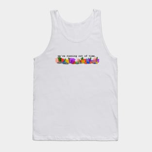 we're running out of time Tank Top